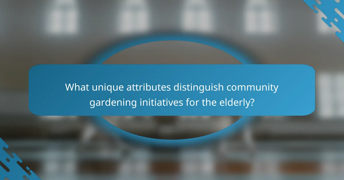 What unique attributes distinguish community gardening initiatives for the elderly?