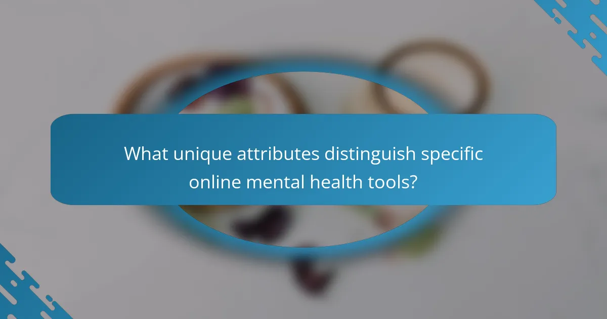 What unique attributes distinguish specific online mental health tools?