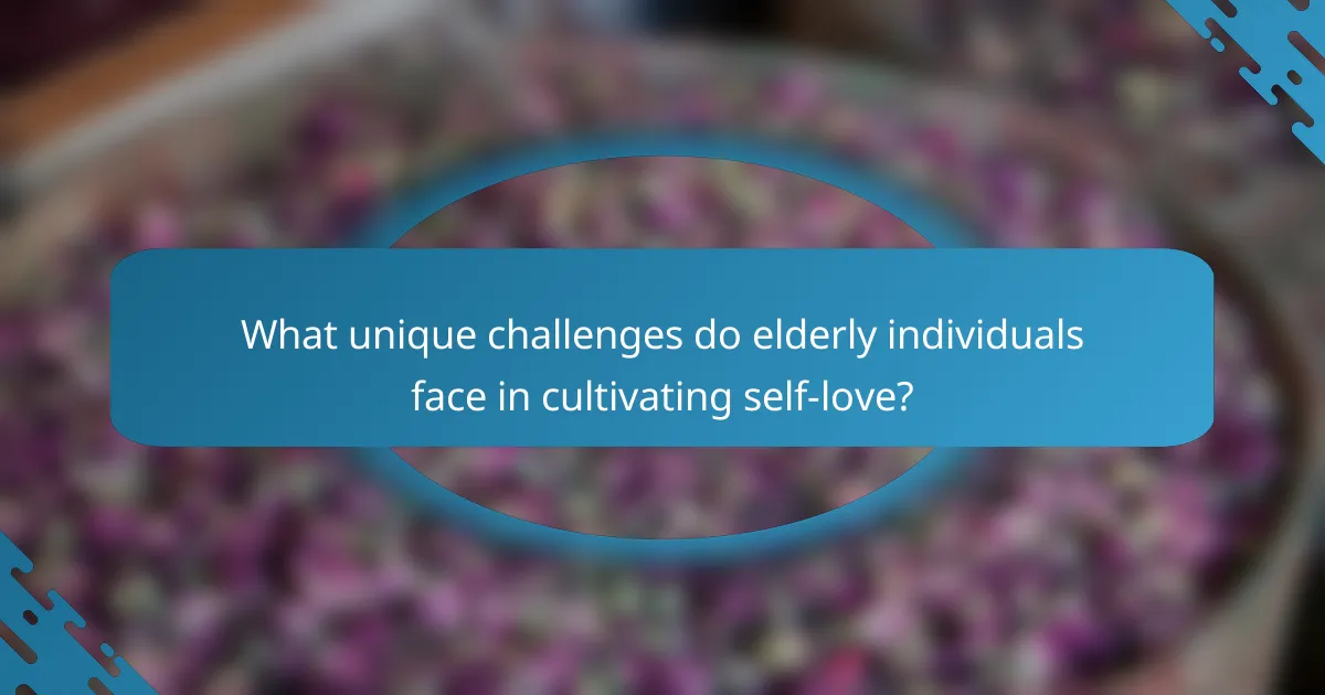What unique challenges do elderly individuals face in cultivating self-love?