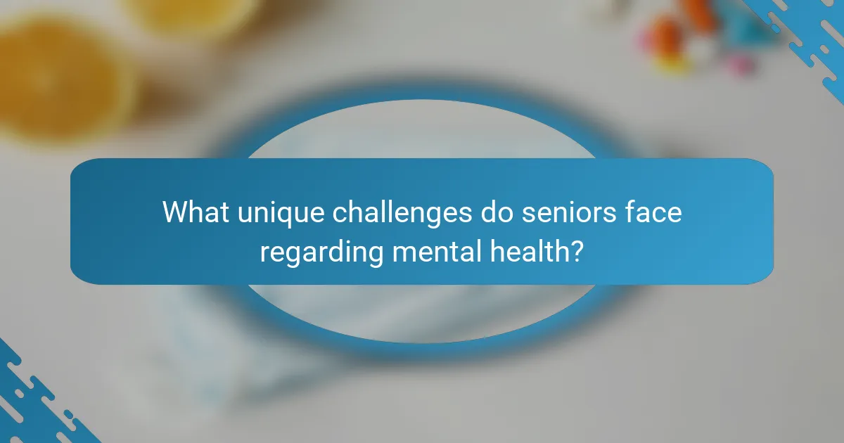 What unique challenges do seniors face regarding mental health?
