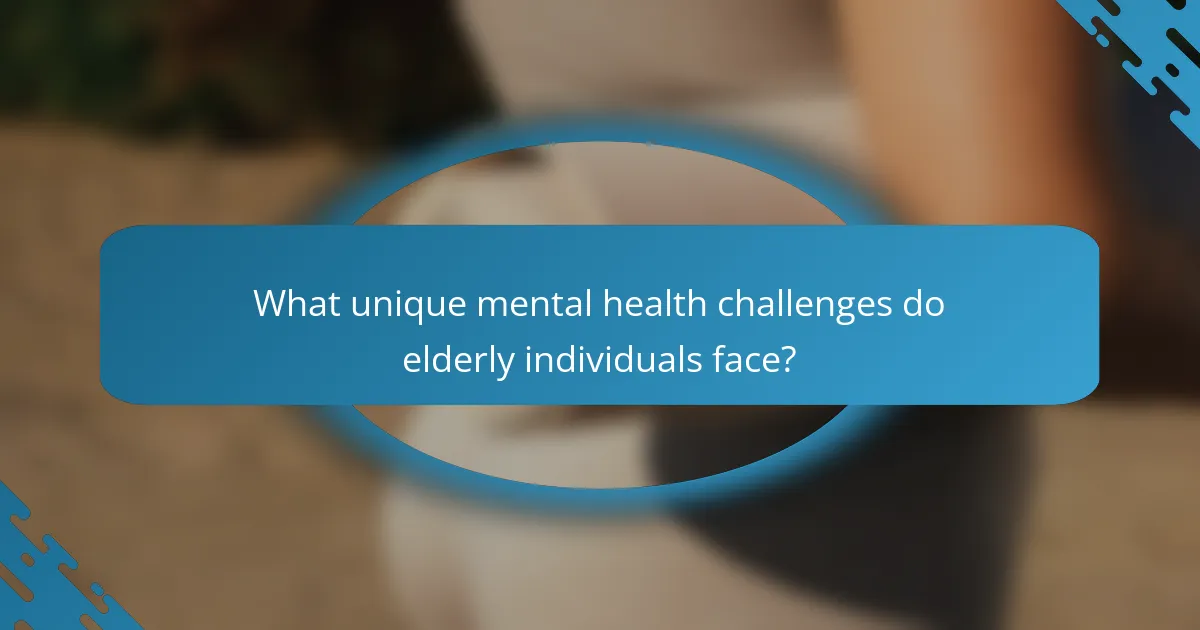 What unique mental health challenges do elderly individuals face?