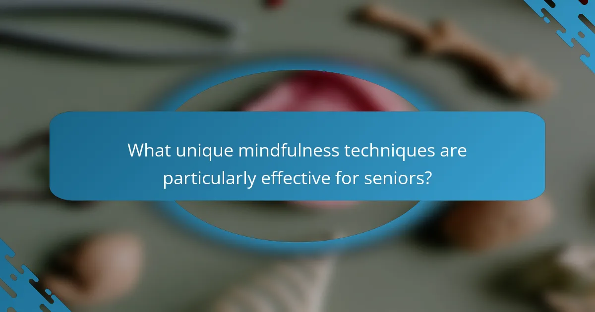 What unique mindfulness techniques are particularly effective for seniors?