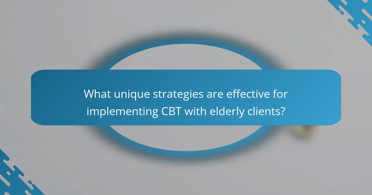 What unique strategies are effective for implementing CBT with elderly clients?