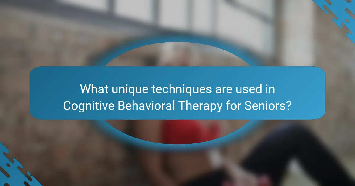 What unique techniques are used in Cognitive Behavioral Therapy for Seniors?
