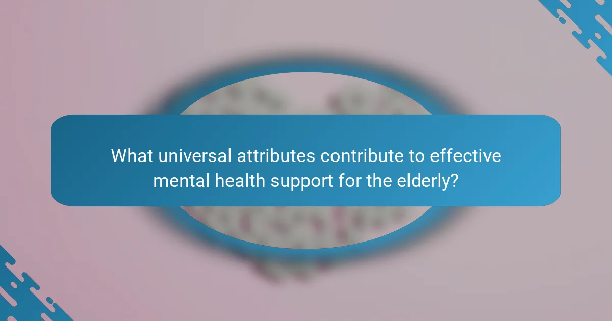What universal attributes contribute to effective mental health support for the elderly?