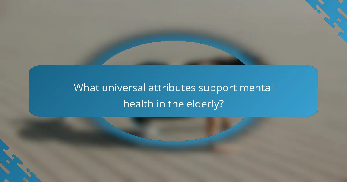 What universal attributes support mental health in the elderly?