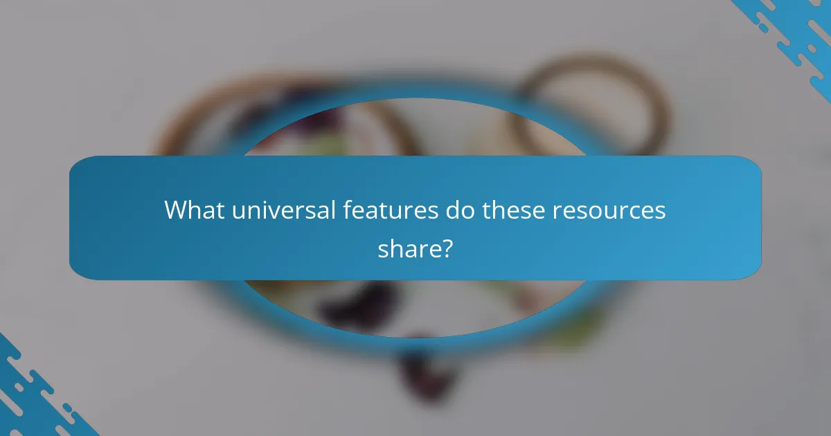 What universal features do these resources share?